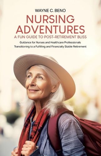 Cover image for Nursing Adventures-A Fun Guide to Post-Retirement Bliss