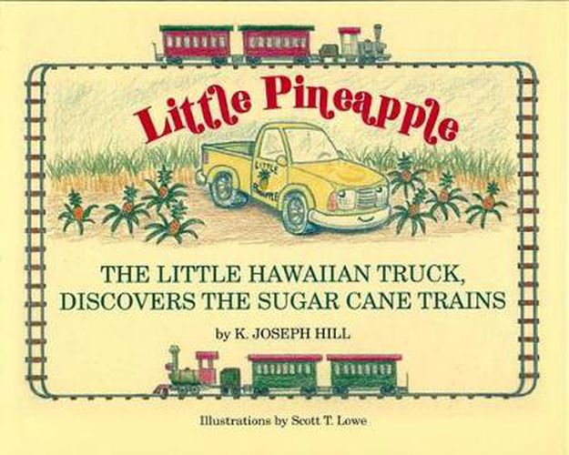 Cover image for Little Pineapple: The Little Hawaiian Truck Discovers the Sugar Cane Trains