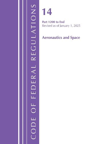 Cover image for Code of Federal Regulations, Title 14 Aeronautics and Space 1200-End, Revised as of January 1, 2025
