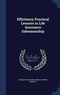 Cover image for Efficiency; Practical Lessons in Life Insurance Salesmanship