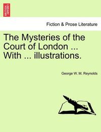 Cover image for The Mysteries of the Court of London ... with ... Illustrations. Vol. I