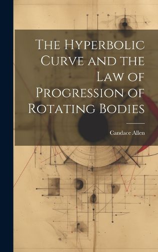 Cover image for The Hyperbolic Curve and the Law of Progression of Rotating Bodies