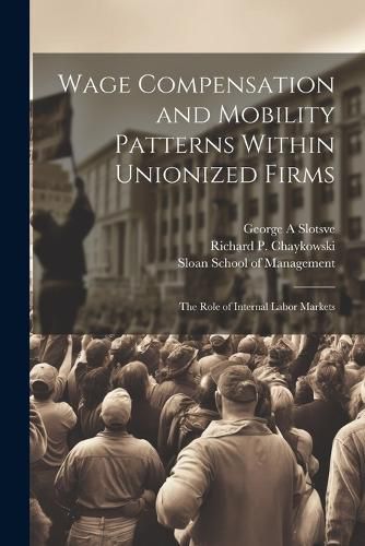 Cover image for Wage Compensation and Mobility Patterns Within Unionized Firms