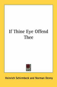 Cover image for If Thine Eye Offend Thee