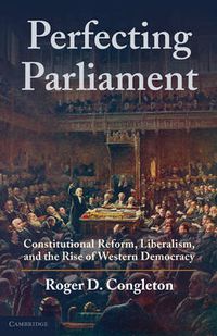 Cover image for Perfecting Parliament: Constitutional Reform, Liberalism, and the Rise of Western Democracy