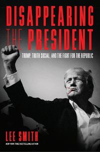 Cover image for Disappearing the President