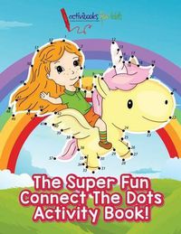 Cover image for The Super Fun Connect The Dots Activity Book!