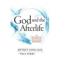 Cover image for God and the Afterlife: The Groundbreaking New Evidence for God and Near-Death Experience