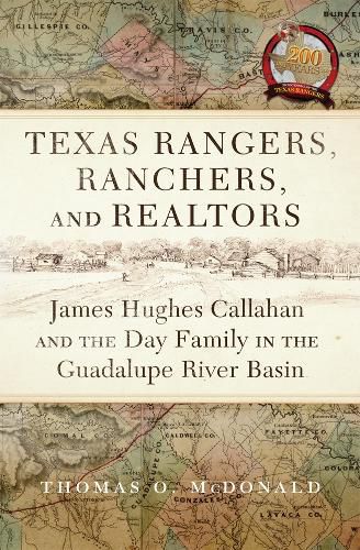 Cover image for Texas Rangers, Ranchers, and Realtors: James Hughes Callahan and the Day Family in the Guadalupe River Basin