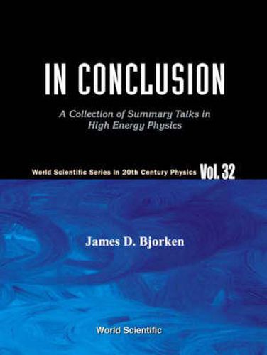 Cover image for In Conclusion: A Collection Of Summary Talks In High Energy Physics