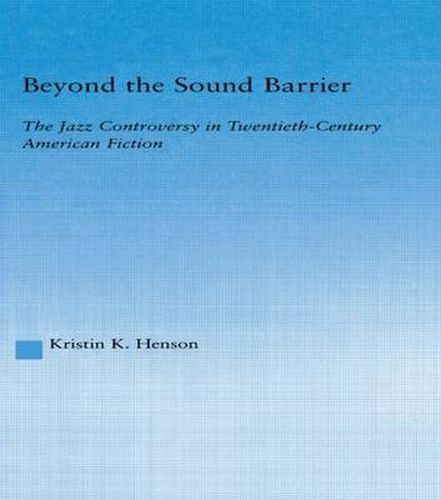 Cover image for Beyond the Sound Barrier: The Jazz Controversy in Twentieth-Century American Fiction