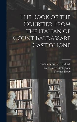 The Book of the Courtier From the Italian of Count Baldassare Castiglione