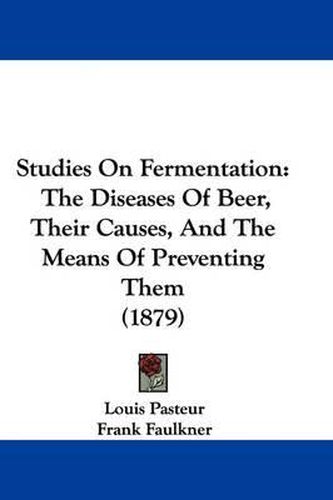 Studies on Fermentation: The Diseases of Beer, Their Causes, and the Means of Preventing Them (1879)