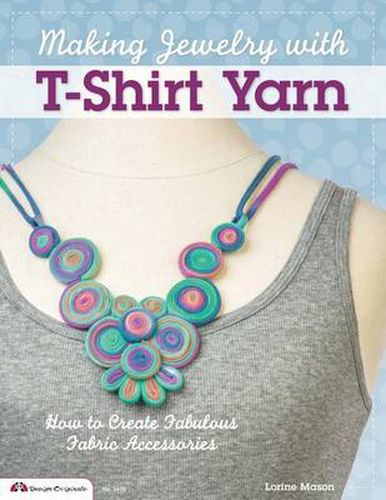 Cover image for Making Jewelry with T-Shirt Yarn: How to Create Fabulous Fabric Accessories