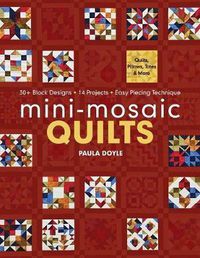 Cover image for Mini-Mosaic Quilts: 30+ Block Designs * 14 Projects * Easy Piecing Technique