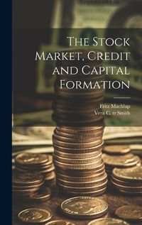 Cover image for The Stock Market, Credit and Capital Formation