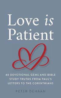 Cover image for Love Is Patient: 40 Devotional Gems and Biblical Truths from Paul's Letters to the Corinthians