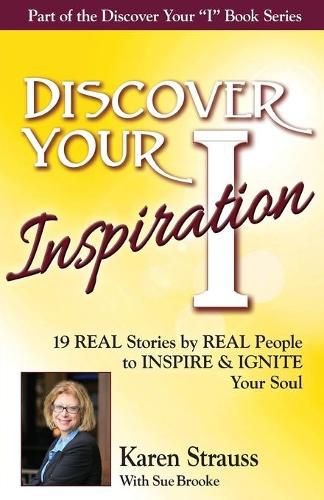 Discover Your Inspiration Special Edition: Real Stories by Real People to Inspire and Ignite Your Soul