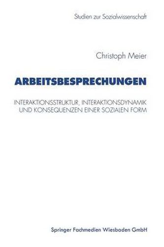 Cover image for Arbeitsbesprechungen: Interaktionsstruktur, Interaktionsdynamik Und Konsequenzen Einer Sozialen Form