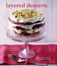Cover image for Layered Desserts: More Than 65 Tiered Treats, from Tiramisu and Pavlova to Layer Cakes and Sweet Pies