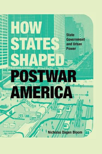 Cover image for How States Shaped Postwar America: State Government and Urban Power