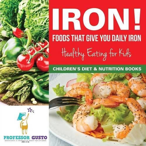 Cover image for Iron! Foods That Give You Daily Iron - Healthy Eating for Kids - Children's Diet & Nutrition Books
