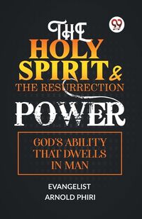Cover image for The Holy Spirit & the Resurrection Power God's Ability That Dwells in Man
