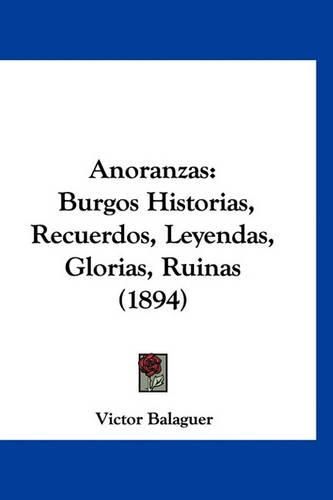 Anoranzas: Burgos Historias, Recuerdos, Leyendas, Glorias, Ruinas (1894)