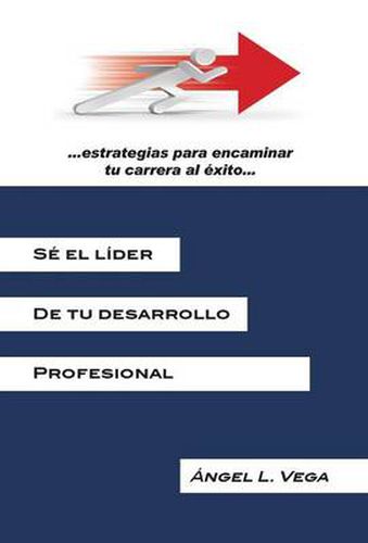 Cover image for Se El Lider de Tu Desarrollo Profesional: Estrategias Para Encaminar Tu Carrera Al Exito