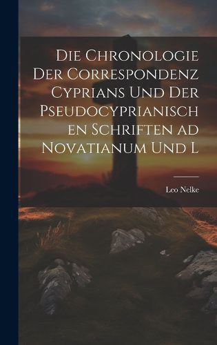Cover image for Die Chronologie der Correspondenz Cyprians und der Pseudocyprianischen Schriften ad Novatianum und L