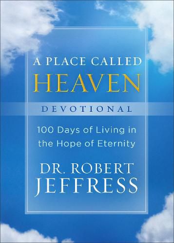 A Place Called Heaven Devotional - 100 Days of Living in the Hope of Eternity