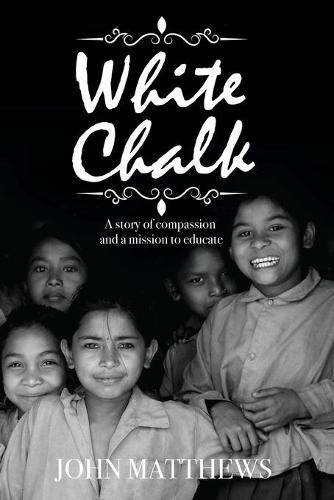 Cover image for White Chalk: A story of compassion and a mission to educate