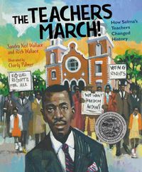 Cover image for The Teachers March!: How Selma's Teachers Changed History