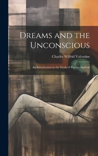 Cover image for Dreams and the Unconscious; an Introduction to the Study of Psycho-analysis