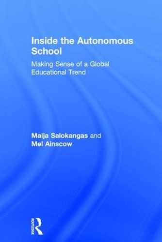 Cover image for Inside the Autonomous School: Making Sense of a Global Educational Trend