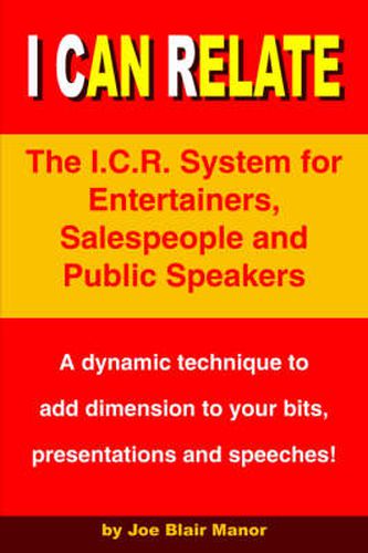 I Can Relate: The I.C.R. System for Entertainers, Salespeople and Public Speakers