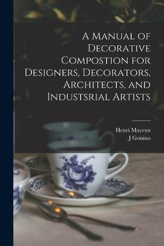 Cover image for A Manual of Decorative Compostion for Designers, Decorators, Architects, and Industsrial Artists