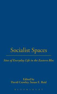 Cover image for Socialist Spaces: Sites of Everyday Life in the Eastern Bloc