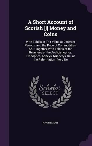 Cover image for A Short Account of Scotish [!] Money and Coins
