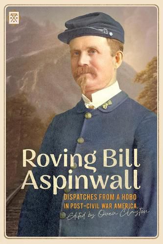 Cover image for Roving Bill Aspinwall: Dispatches from a Hobo in Post-Civil War America