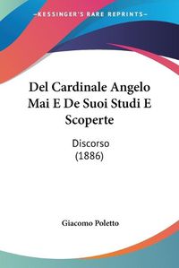 Cover image for del Cardinale Angelo Mai E de Suoi Studi E Scoperte: Discorso (1886)