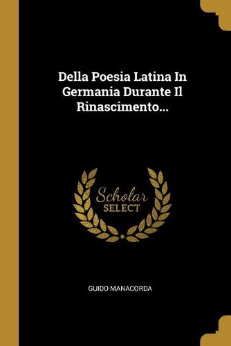 Cover image for Della Poesia Latina In Germania Durante Il Rinascimento...