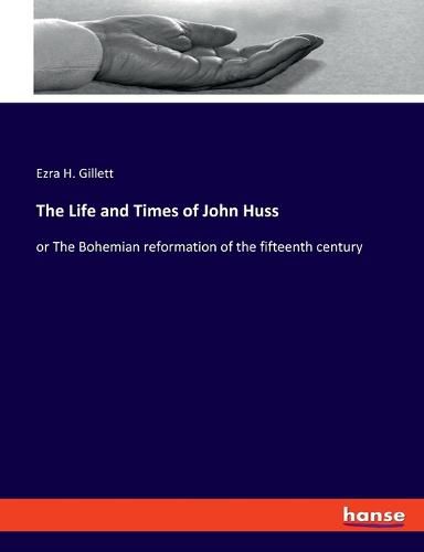 The Life and Times of John Huss