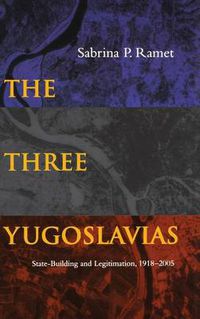 Cover image for The Three Yugoslavias: State-Building and Legitimation, 1918-2005