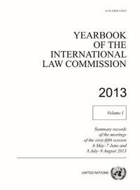 Cover image for Yearbook of the International Law Commission 2013: Vol. 1: Summary records of the meetings of the sixty-fifth session 6 May - 7 June and 8 July - 9 August 2013