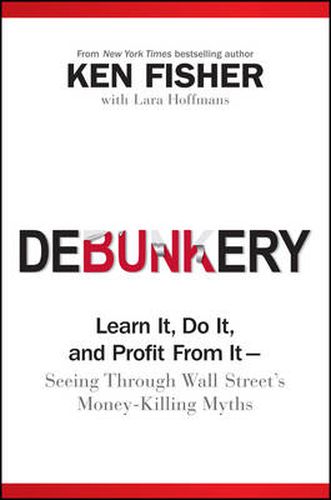 Debunkery: Learn it, Do it, and Profit from it Seeing Through Wall Street's Money-Killing Myths