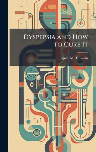 Cover image for Dyspepsia and How to Cure It