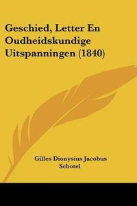 Cover image for Geschied, Letter En Oudheidskundige Uitspanningen (1840)