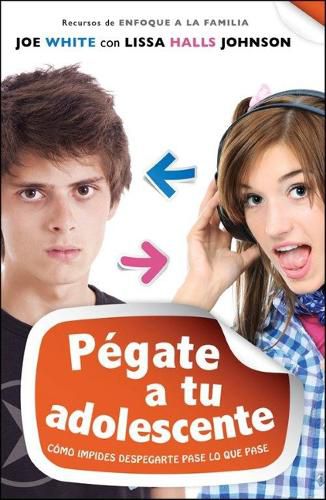 Pegate A Tu Adolescente: Como Impides Despegarte Pase Lo Que Pase