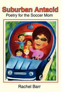 Cover image for Suburban Antacid: Poetry for the Soccer Mom